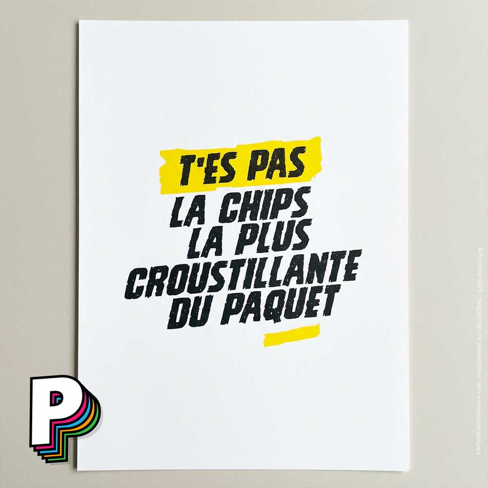 Poster A3 fun « T’es pas la chips la plus croustillante du paquet » – Affiche décalée